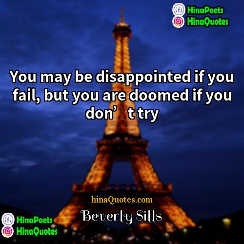 Beverly Sills Quotes | You may be disappointed if you fail,